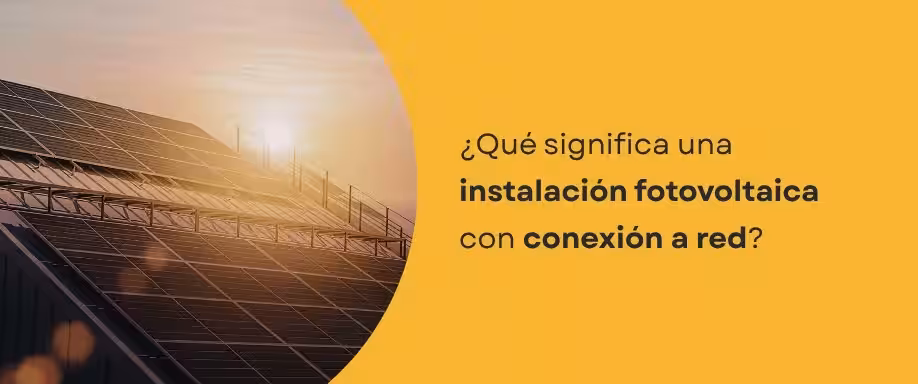 ¿Qué significa una instalación fotovoltaica con conexión a red?
