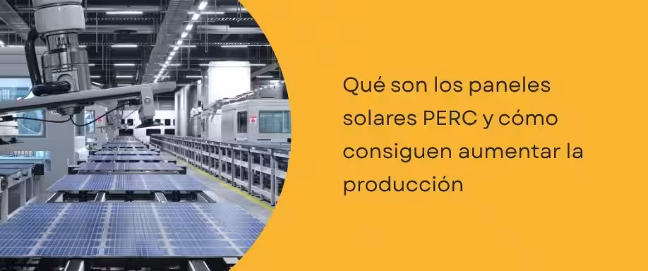 Qué son los paneles solares PERC y cómo consiguen aumentar la producción