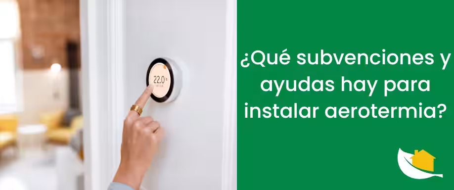 ¿Qué subvenciones y ayudas hay para instalar aerotermia?