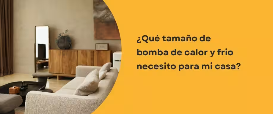 ¿Qué tamaño de bomba de calor y frio necesito para mi casa?