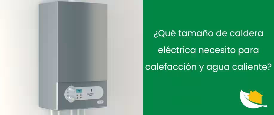 ¿Qué tamaño de caldera eléctrica necesito para calefacción y agua caliente?