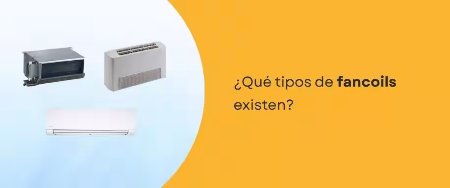 ¿Qué tipos de fancoils existen? ¿Qué tipos de fancoils existen?
