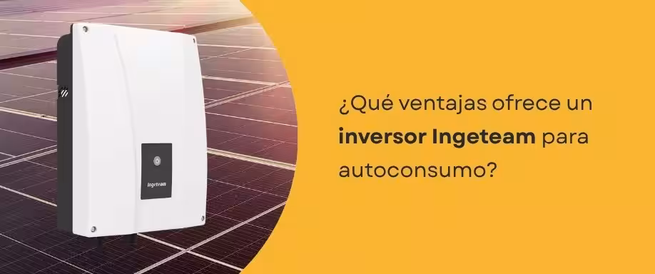 ¿Qué ventajas ofrece un inversor Ingeteam para autoconsumo?
