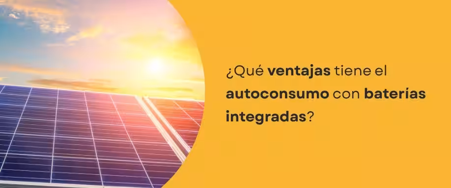 ¿Qué ventajas tiene el autoconsumo con baterías integradas?