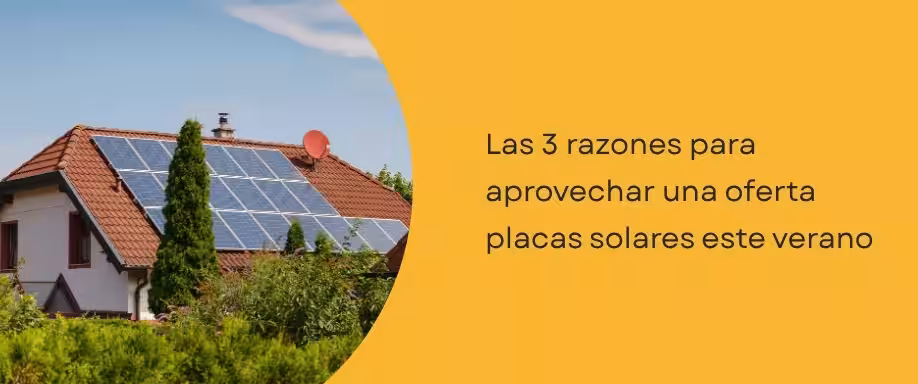 Las 3 razones para aprovechar una oferta placas solares este verano