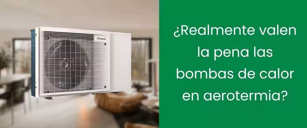 ¿Realmente valen la pena las bombas de calor en aerotermia?