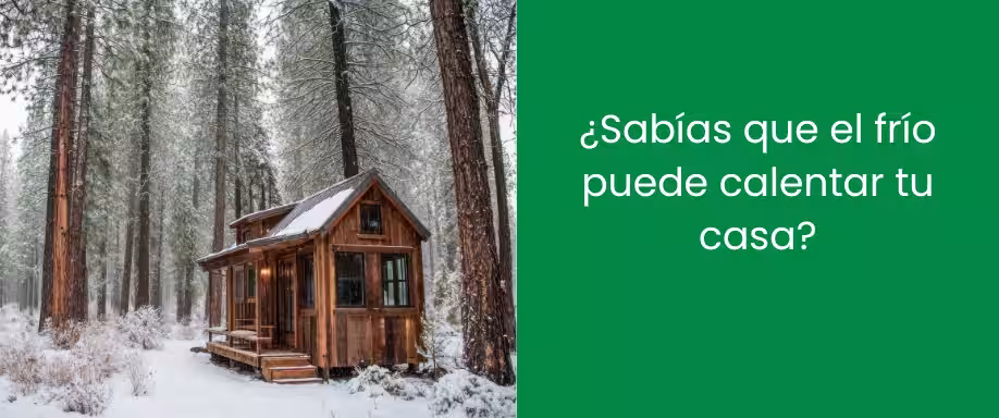 ¿Sabías que el frío puede calentar tu casa?