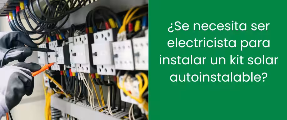¿Se necesita ser electricista para instalar un kit solar autoinstalable?