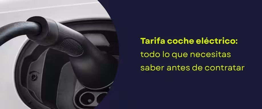 Tarifa coche eléctrico: todo lo que necesitas saber antes de contratar Tarifa coche eléctrico: todo lo que necesitas saber antes de contratar