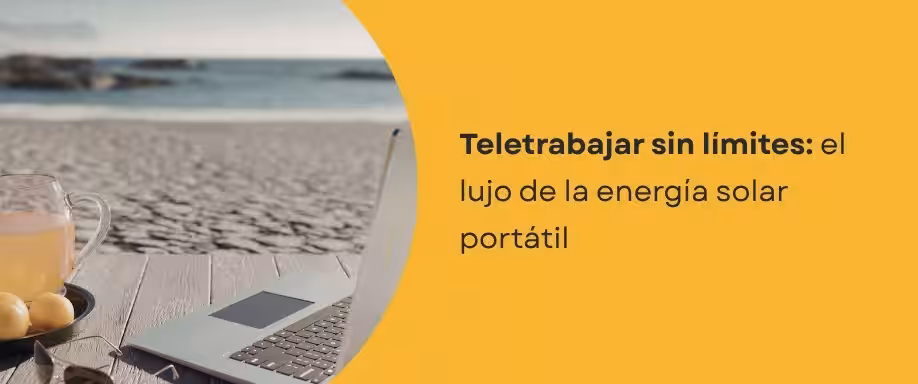 Teletrabajar sin límites: el lujo de la energía solar portátil