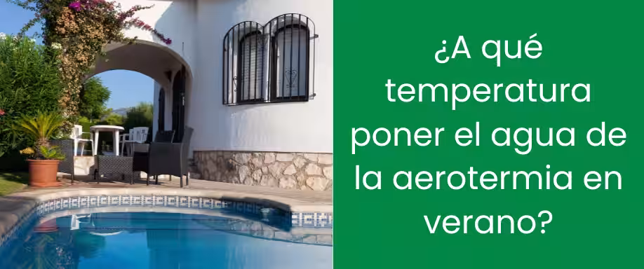 ¿A qué temperatura poner el agua de la aerotermia en verano?