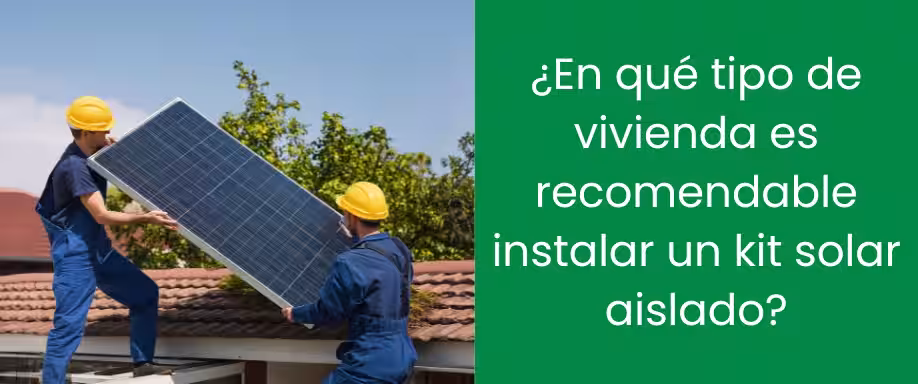 ¿En qué tipo de vivienda es recomendable instalar un kit solar aislado?