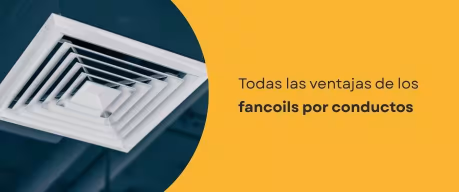 Todas las ventajas de los fancoils por conductos