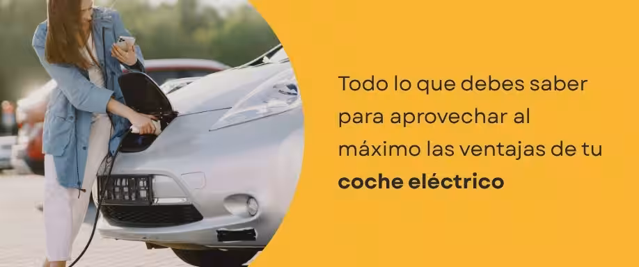 Todo lo que debes saber para aprovechar al máximo las ventajas de tu coche eléctrico Todo lo que debes saber para aprovechar al máximo las ventajas de tu coche eléctrico