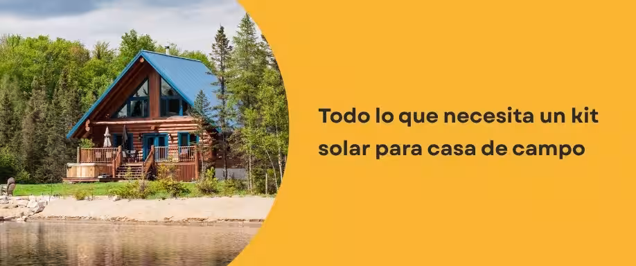 Todo lo que necesita un kit solar para casa de campo