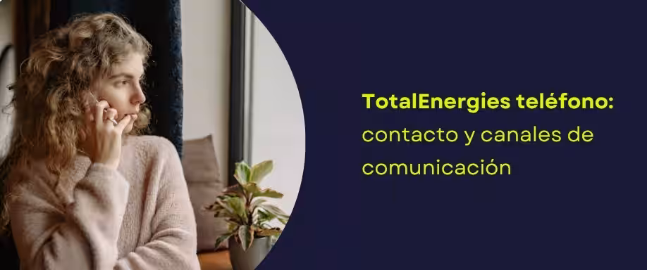 TotalEnergies teléfono: contacto y canales de comunicación TotalEnergies teléfono: contacto y canales de comunicación