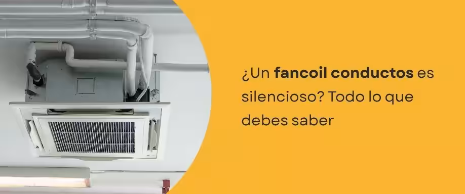 ¿Un fancoil conductos es silencioso? Todo lo que debes saber