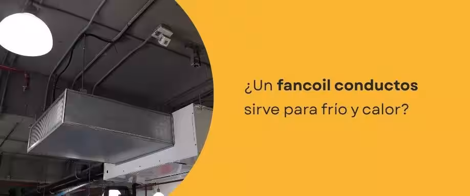 ¿Un fancoil conductos sirve para frío y calor?