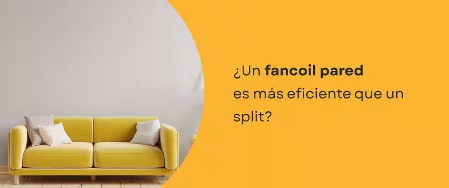 ¿Un fancoil pared es más eficiente que un split? ¿Un fancoil pared es más eficiente que un split?