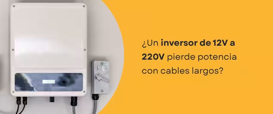 ¿Un inversor de 12V a 220V pierde potencia con cables largos?