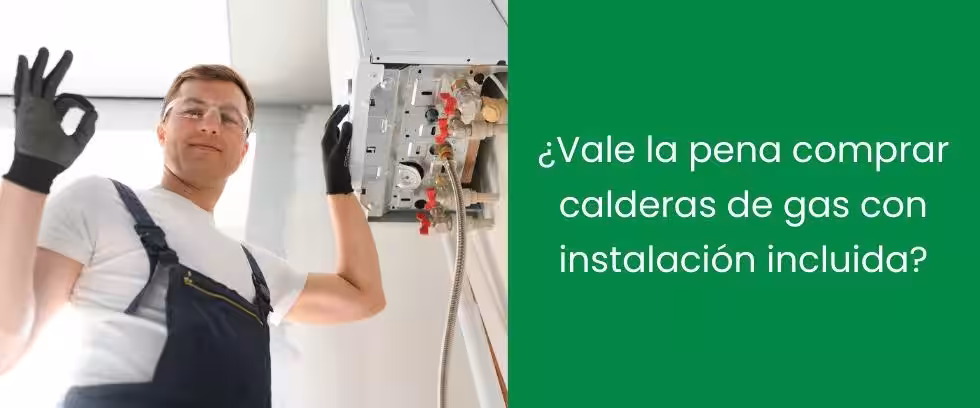 ¿Vale la pena comprar calderas de gas con instalación incluida?
