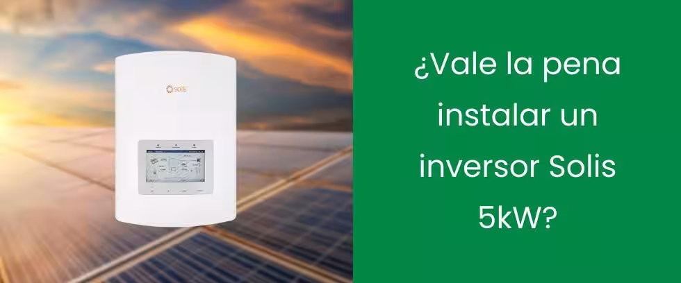¿Vale la pena instalar un inversor Solis 5kW?