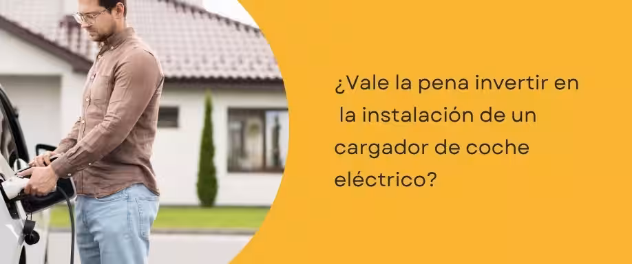 ¿Vale la pena invertir en una instalación cargador coche eléctrico?