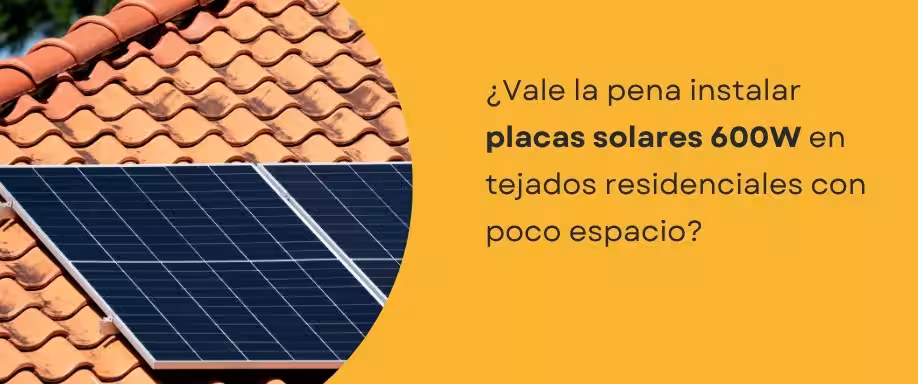 ¿Vale la pena instalar placas solares 600W en tejados residenciales con poco espacio?