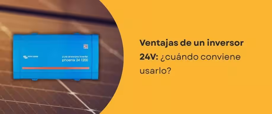 Ventajas de un inversor 24V: ¿cuándo conviene usarlo?