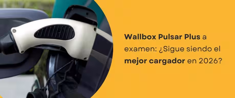Wallbox Pulsar Plus a examen: ¿Sigue siendo el mejor cargador en 2026? Wallbox Pulsar Plus a examen: ¿Sigue siendo el mejor cargador en 2026?