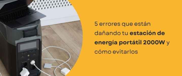 5 errores que están dañando tu estación de energía portátil 2000W y cómo evitarlos