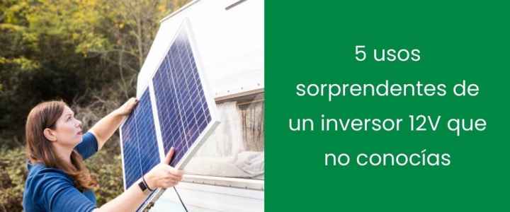 5 usos sorprendentes de un inversor 12V que no conocías 5 usos sorprendentes de un inversor 12V que no conocías