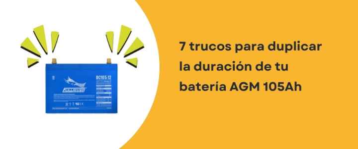 7 trucos para duplicar la duración de tu batería AGM 105Ah