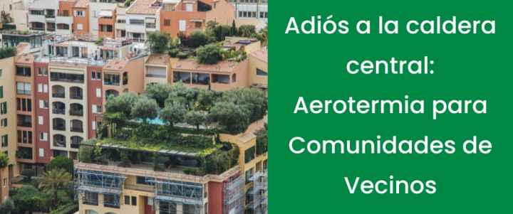 Adiós a la caldera central: Aerotermia para Comunidades de Vecinos