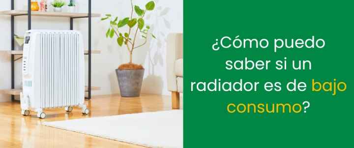 ¿Cómo puedo saber si un radiador es de bajo consumo?