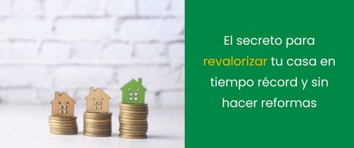 El secreto para revalorizar tu casa en tiempo récord y sin hacer reformas