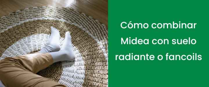 Cómo combinar Midea con suelo radiante o fancoils