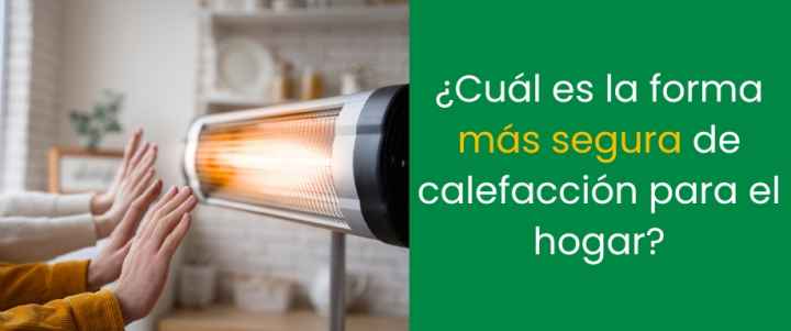 ¿Cuál es la forma más segura de calefacción para el hogar?