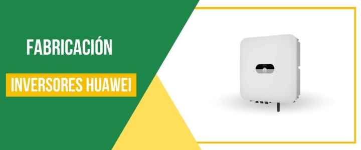 ¿Dónde se fabrican los inversores Huawei?
