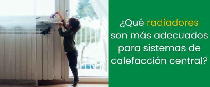 ¿Qué radiadores son más adecuados para sistemas de calefacción central?