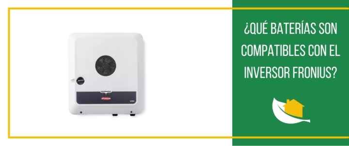 ¿Qué baterías son compatibles con el inversor Fronius?
