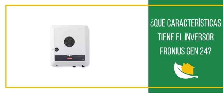 ¿Qué características tiene el inversor Fronius GEN 24?