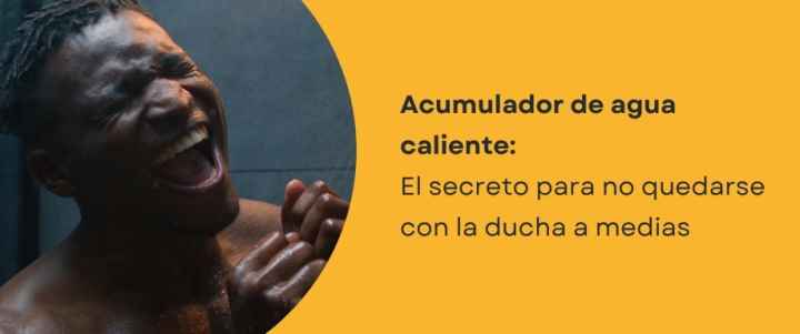 Acumulador de agua caliente: El secreto para no quedarse con la ducha a medias