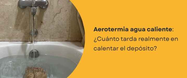 Aerotermia agua caliente: ¿Cuánto tarda en calentar el depósito? Aerotermia agua caliente: ¿Cuánto tarda en calentar el depósito?