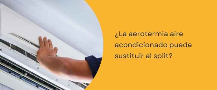 ¿La aerotermia aire acondicionado puede sustituir al split?