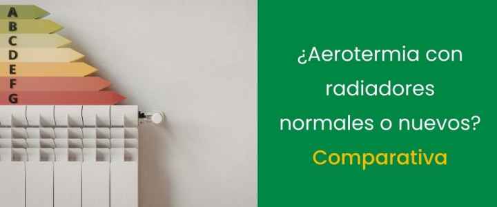 ¿Aerotermia con radiadores normales o nuevos?