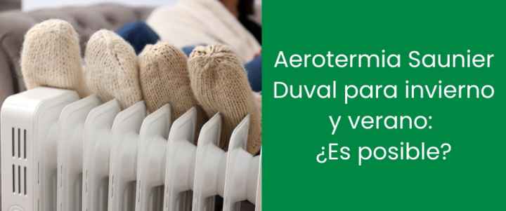 Aerotermia Saunier Duval para invierno y verano: ¿Es posible?