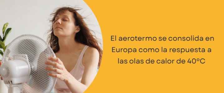 El aerotermo se consolida en Europa como la respuesta a las olas de calor de 40ºC