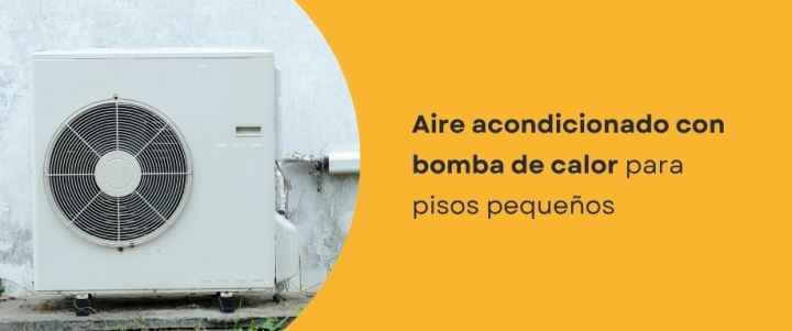 Aire acondicionado con bomba de calor para pisos pequeños Aire acondicionado con bomba de calor para pisos pequeños
