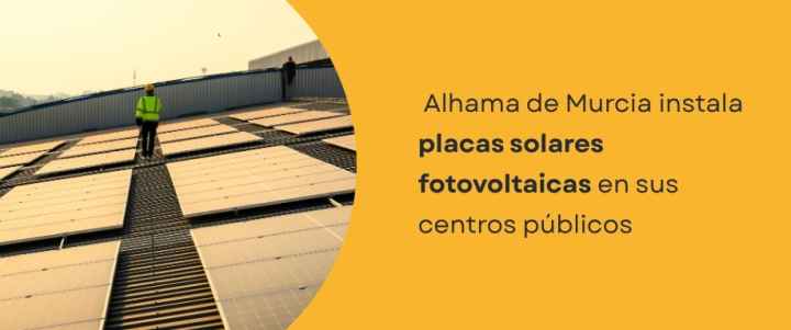 Alhama de Murcia instala placas solares fotovoltaicas en sus centros públicos